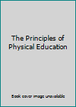 Unknown Binding The Principles of Physical Education Book