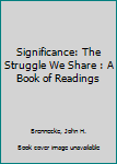 Paperback Significance: The Struggle We Share : A Book of Readings Book