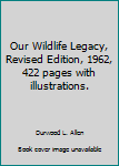 Hardcover Our Wildlife Legacy, Revised Edition, 1962, 422 pages with illustrations. Book