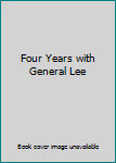 Four Years with General Lee