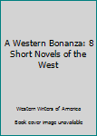 Hardcover A Western Bonanza: 8 Short Novels of the West Book