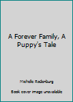 Hardcover A Forever Family, A Puppy's Tale Book