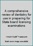 Unknown Binding A comprehensive review of dentistry for use in preparing for State board licensing examinations Book