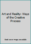 Hardcover Art and Reality: Ways of the Creative Process Book