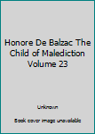 Hardcover Honore De Balzac The Child of Malediction Volume 23 Book