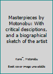 Unknown Binding Masterpieces by Motonobu: With critical desciptions, and a biographical sketch of the artist Book