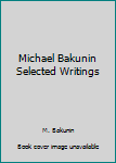 Paperback Michael Bakunin Selected Writings Book