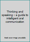 Unknown Binding Thinking and speaking : a guide to intelligent oral communication Book