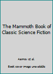 The Mammoth Book of Classic Science Fiction: Short Novels of the 1930s (The Mammoth Book Of...series)