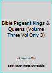 Unknown Binding Bible Pageant Kings & Queens (Volume Three Vol Only 3) Book
