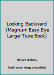 Looking Backward (Magnum Easy Eye Large-Type Book)