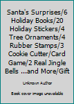 Hardcover Santa's Surprises/6 Holiday Books/20 Holiday Stickers/4 Tree Ornaments/4 Rubber Stamps/3 Cookie Cutter/Card Game/2 Real Jingle Bells ...and More/Gift Book