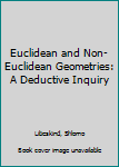 Hardcover Euclidean and Non-Euclidean Geometries: A Deductive Inquiry Book