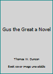 Hardcover Gus the Great a Novel Book