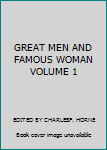 GREAT MEN AND FAMOUS WOMAN VOLUME 1