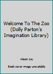 Paperback Welcome To The Zoo (Dolly Parton's Imagination Library) Book