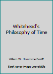 Paperback Whitehead's Philosophy of Time Book