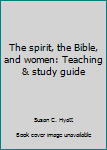 Paperback The spirit, the Bible, and women: Teaching & study guide Book