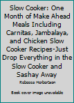 Paperback Slow Cooker: One Month of Make Ahead Meals Including Carnitas, Jambalaya, and Chicken Slow Cooker Recipes-Just Drop Everything in the Slow Cooker and Sashay Away Book