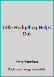 Board book Little Hedgehog Helps Out Book