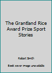 Hardcover The Grantland Rice Award Prize Sport Stories Book