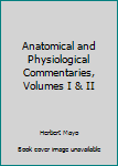 Hardcover Anatomical and Physiological Commentaries, Volumes I & II Book