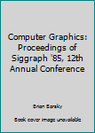 Paperback Computer Graphics: Proceedings of Siggraph '85, 12th Annual Conference Book