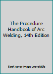 Hardcover The Procedure Handbook of Arc Welding, 14th Edition Book