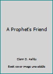 Hardcover A Prophet's Friend Book