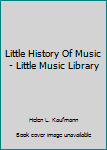 Hardcover Little History Of Music - Little Music Library Book