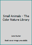 Hardcover Small Animals - The Color Nature Library Book