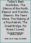 Today's Best Nonfiction, The Silence of the North, Eleanor and Franklin, Eleanor: the Years Alone, The Making of a Psychiatrist, The Great Bridge, For those I Loved, Supermoney