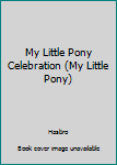 Board book My Little Pony Celebration (My Little Pony) Book