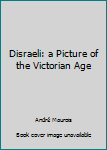 Paperback Disraeli: a Picture of the Victorian Age Book