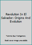 Hardcover Revolution In El Salvador: Origins And Evolution Book