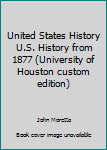 Unknown Binding United States History U.S. History from 1877 (University of Houston custom edition) Book