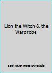 Lion the Witch & the Wardrobe