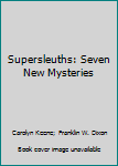 Paperback Supersleuths: Seven New Mysteries Book
