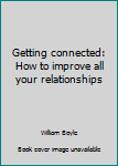 Getting connected: How to improve all your relationships