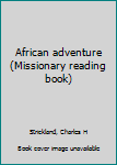 Unknown Binding African adventure (Missionary reading book) Book