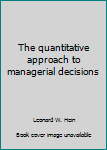 Unknown Binding The quantitative approach to managerial decisions Book