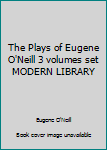 Unknown Binding The Plays of Eugene O'Neill 3 volumes set MODERN LIBRARY Book