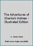 Paperback The Adventures of Sherlock Holmes - Illustrated Edition Book