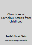 Unknown Binding Chronicles of Cornelia;: Stories from childhood Book
