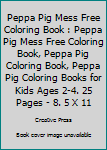Paperback Peppa Pig Mess Free Coloring Book : Peppa Pig Mess Free Coloring Book, Peppa Pig Coloring Book, Peppa Pig Coloring Books for Kids Ages 2-4. 25 Pages - 8. 5 X 11 Book
