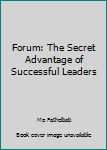 Unknown Binding Forum: The Secret Advantage of Successful Leaders Book