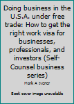 Doing business in the U.S.A. under free trade: How to get the right work visa for businesses, professionals, and investors (Self-Counsel business series)