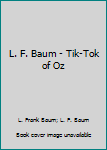 L. F. Baum - Tik-Tok of Oz