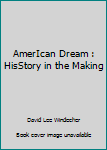 Paperback AmerIcan Dream : HisStory in the Making Book