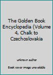 Unknown Binding The Golden Book Encyclopedia (Volume 4, Chalk to Czechoslovakia Book